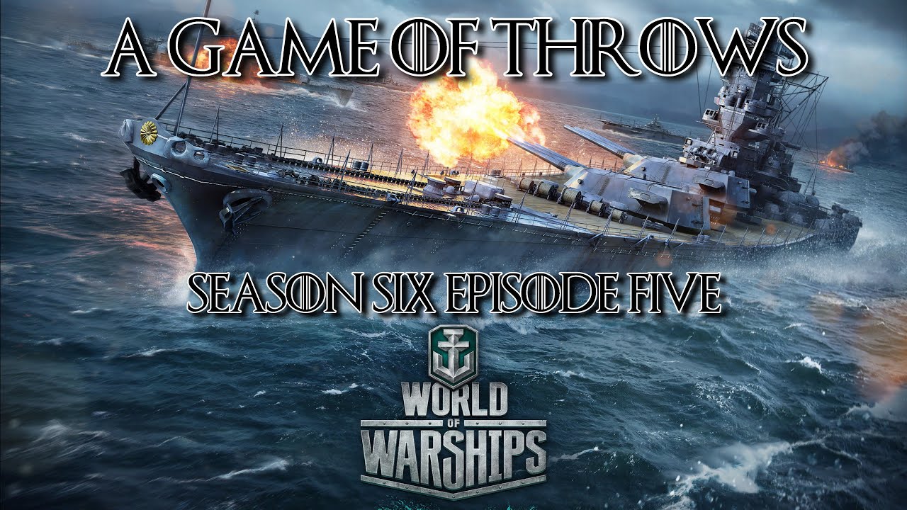 World of Warships - A Game of Throws Season Six Episode Five