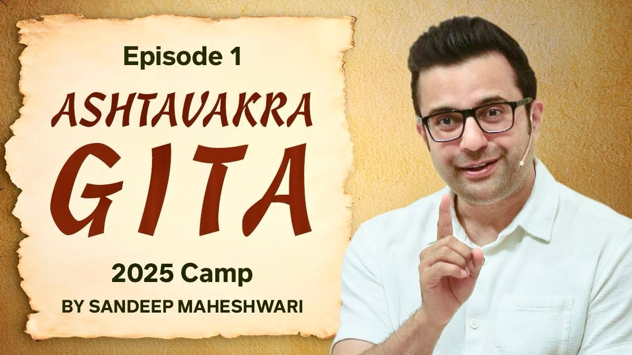 Episode 1 - Ashtavakra Gita 2025 Camp | By Sandeep Maheshwari 