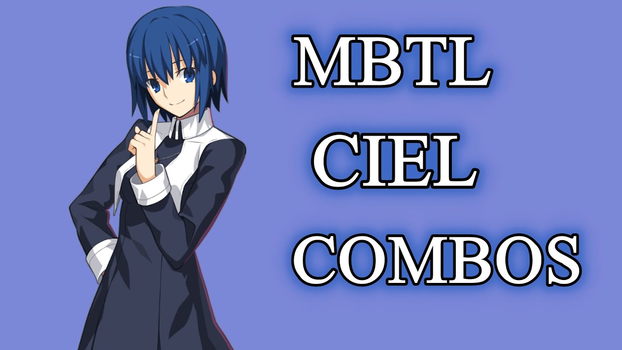 【MBTL】シエルコンボまとめ ver1.00【Ciel Combos】