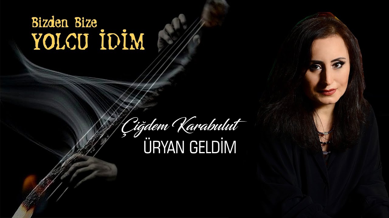 Çiğdem Karabulut | Üryan Geldim