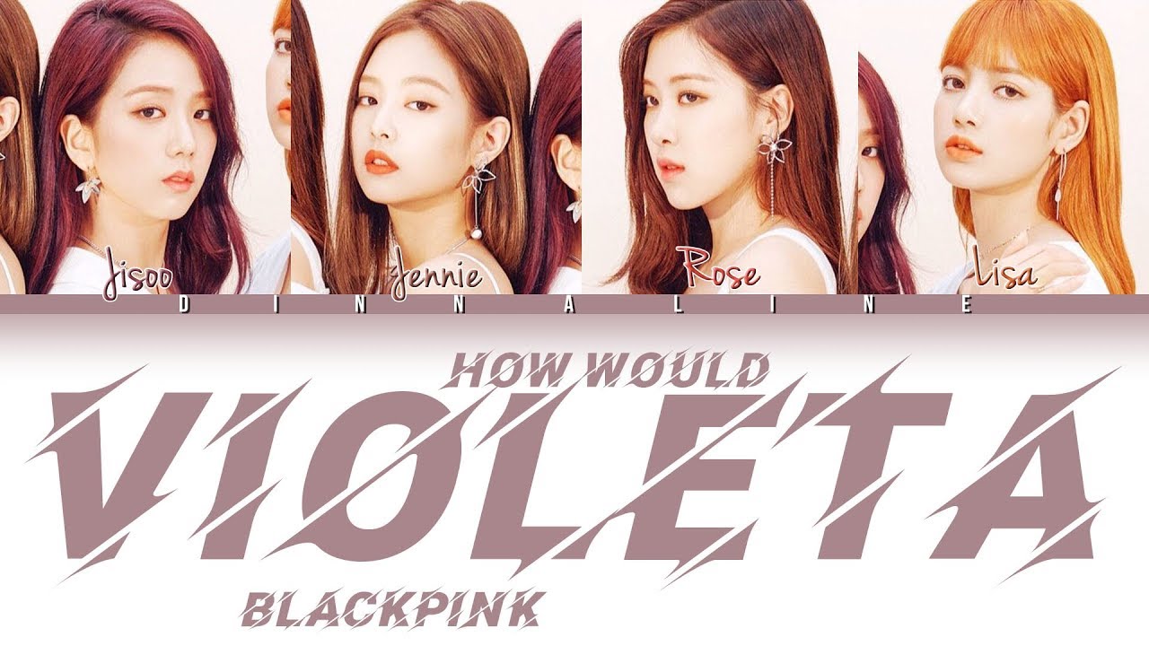 How Would BLACKPINK sing 'VIOLETA' by IZ*ONE(Color Lyrics Eng/Rom/Han)(FANMADE)