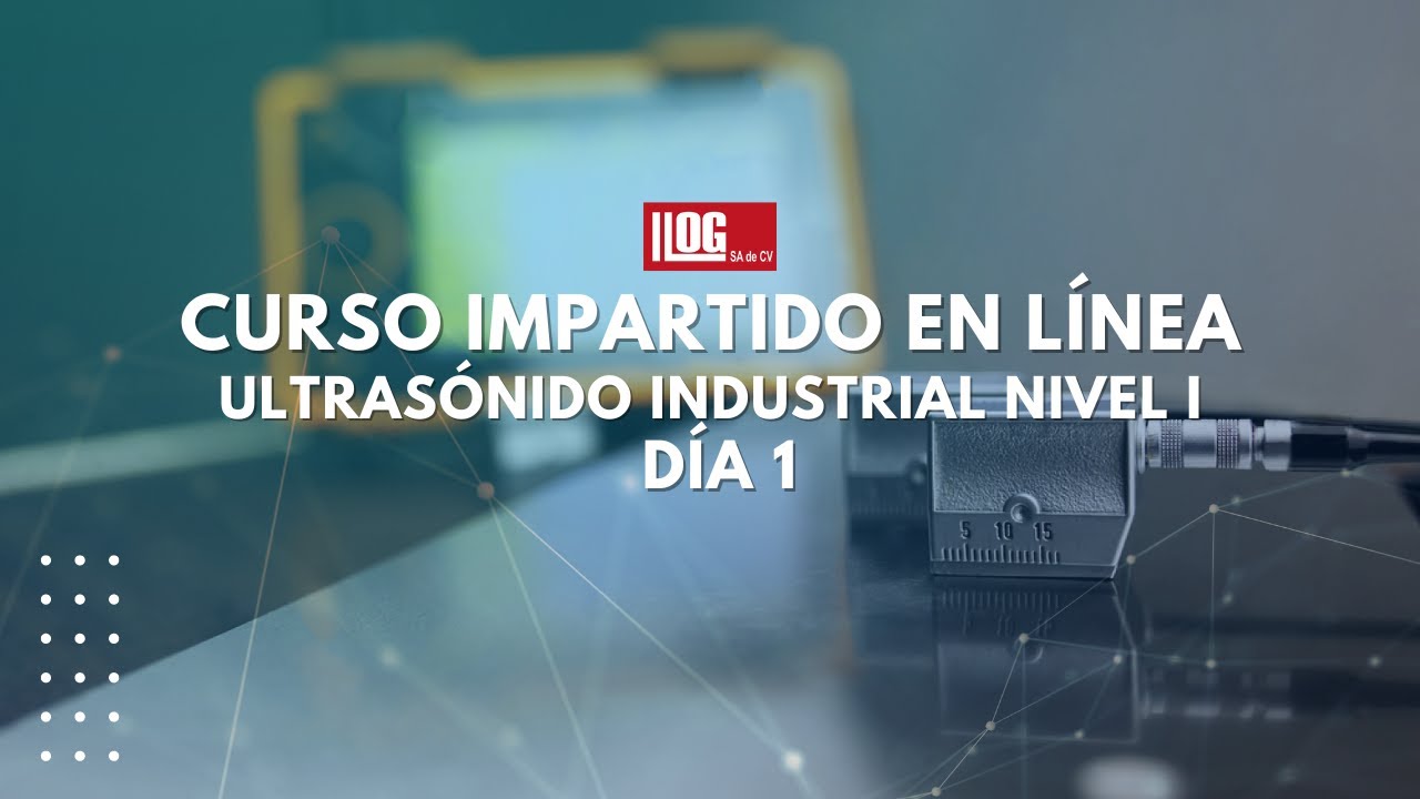Curso en l&iacute;nea : Ultrasonido Industrial  I D&iacute;a 1