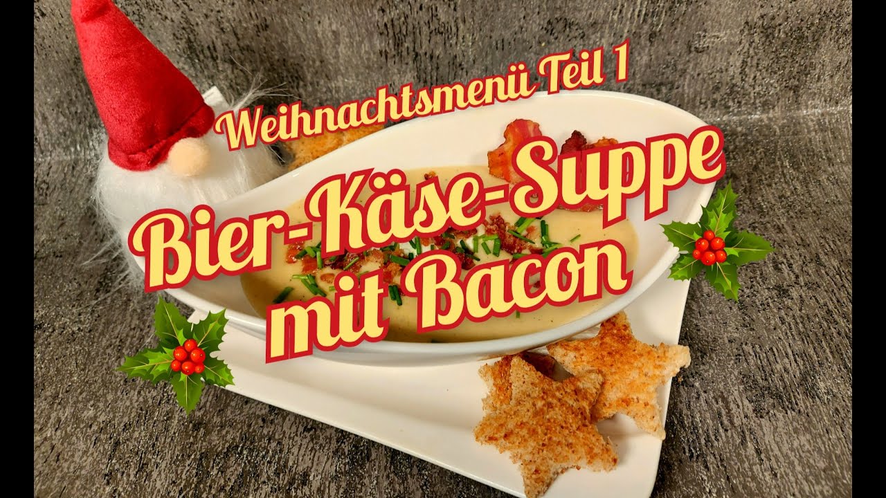 Folge #76 #Weihnachtsmenü Teil 1 #Bier-Käse-Suppe mit Bacon