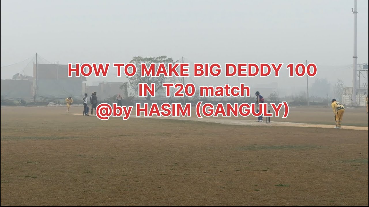HOW TO MAKE BIG DEDDY HUNDRED IN A T20 MATCH BY HASIM (GANGULY) 