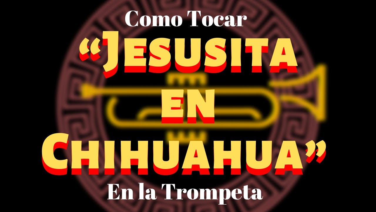 Como tocar “Jesusita en Chihuahua” en la Trompeta