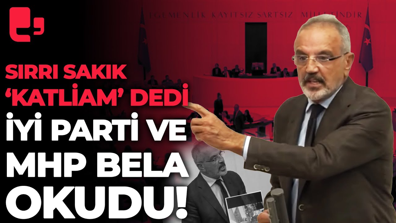 Yeşil Sol Partili Sırrı Sakık 'Katliam' dedi: İYİ Parti ve MHP'liler bela okudu!