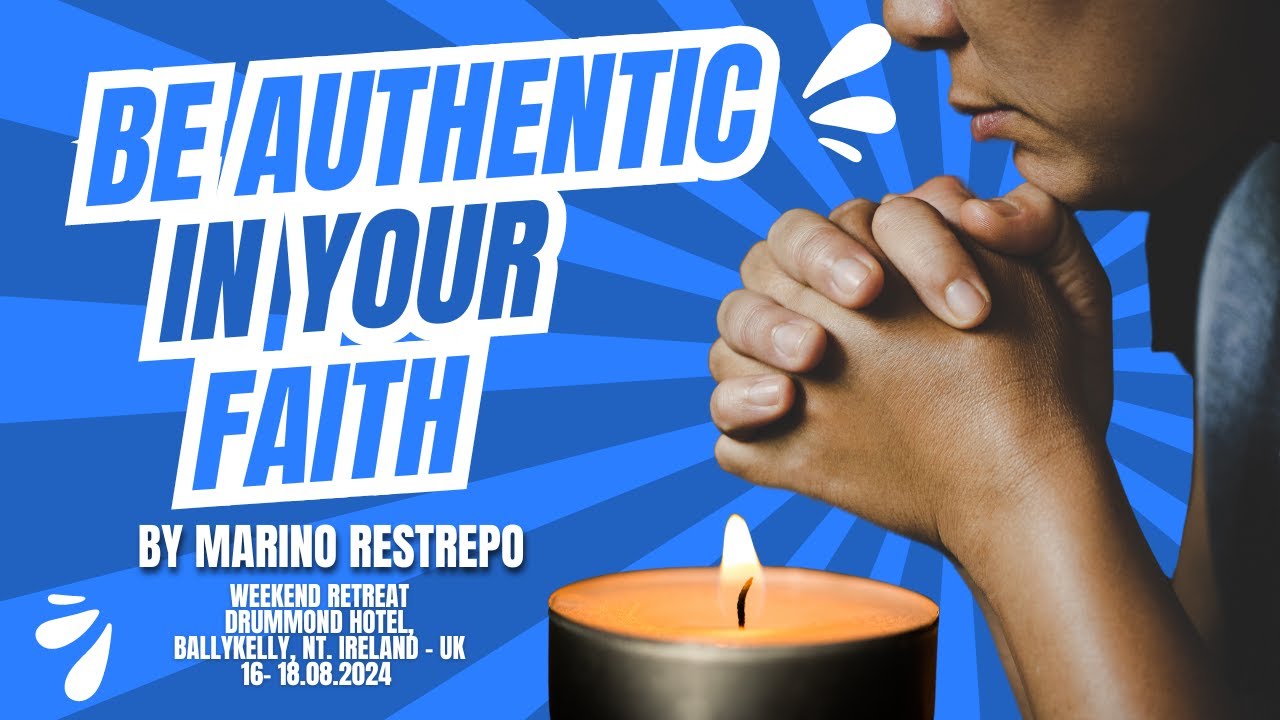 Be Authentic in Your Faith by Marino Restrepo. Drummond Hotel, Ballykelly, UK 🇬🇧16 -18.08.24