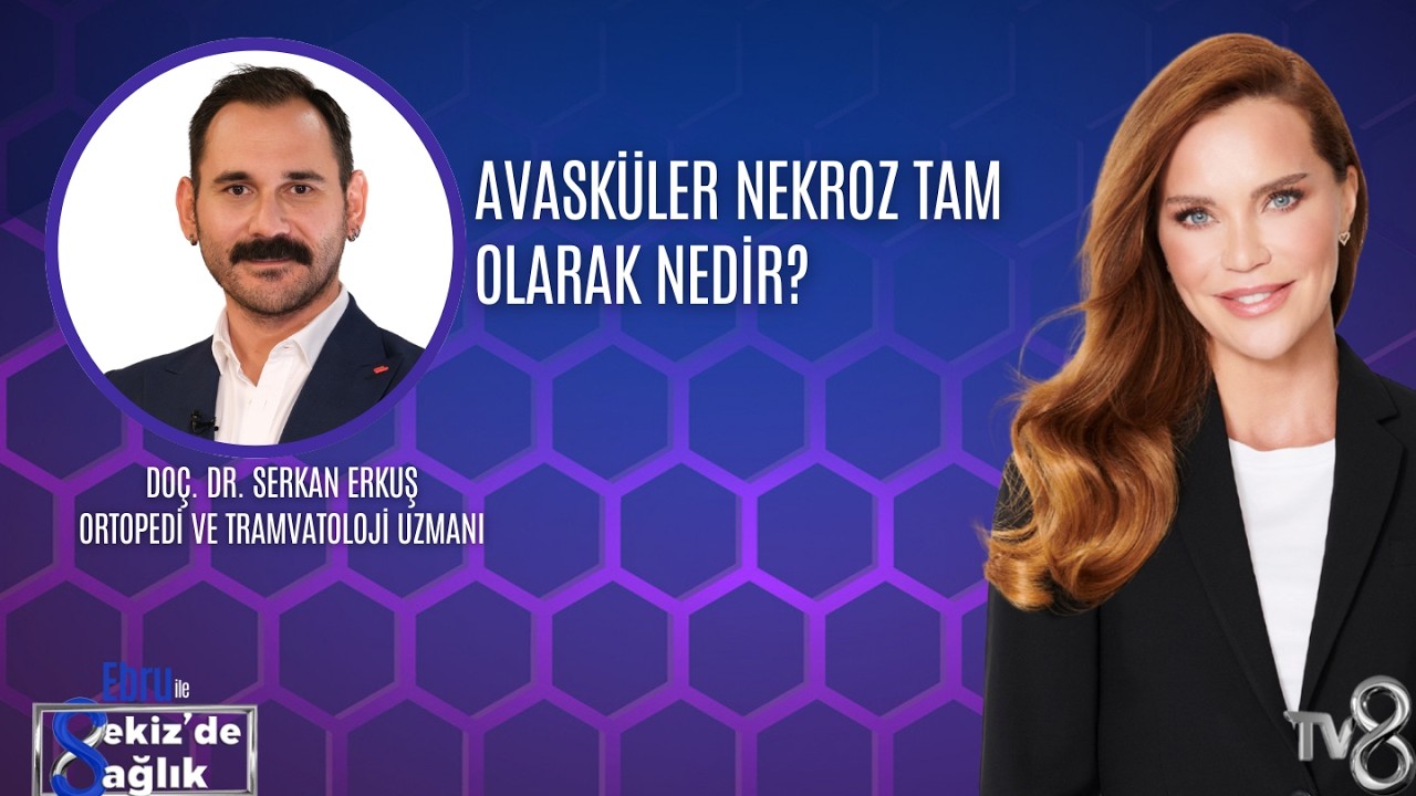 AVASKÜLER NEKROZ TAM OLARAK NEDİR?| DOÇ. DR. SERKAN ERKUŞ | 8'de Sağlık