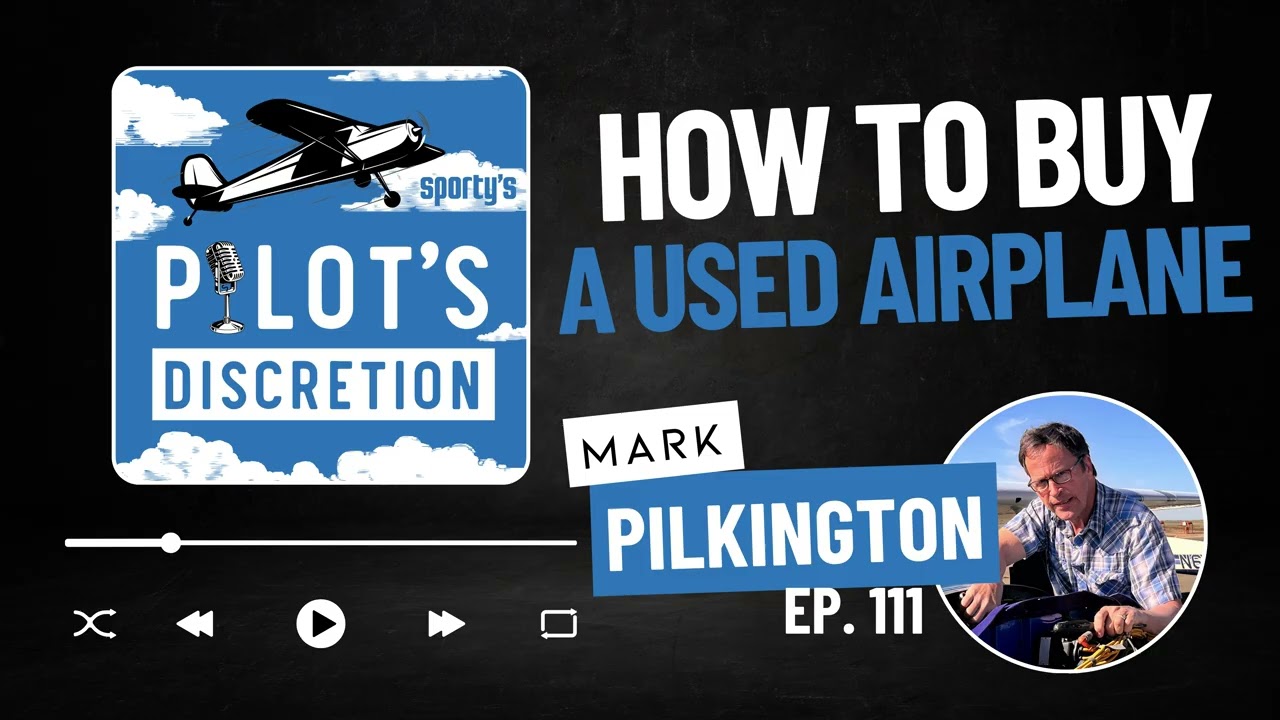 How to buy a used airplane, with Mark Pilkington - Pilot's Discretion Podcast (ep. 111)