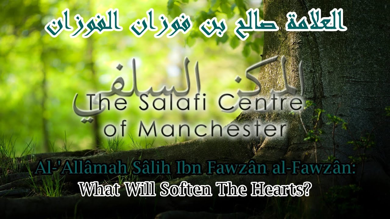 What Will Soften The Hearts? | Al-'All&acirc;mah S&acirc;lih al-Fawz&acirc;n