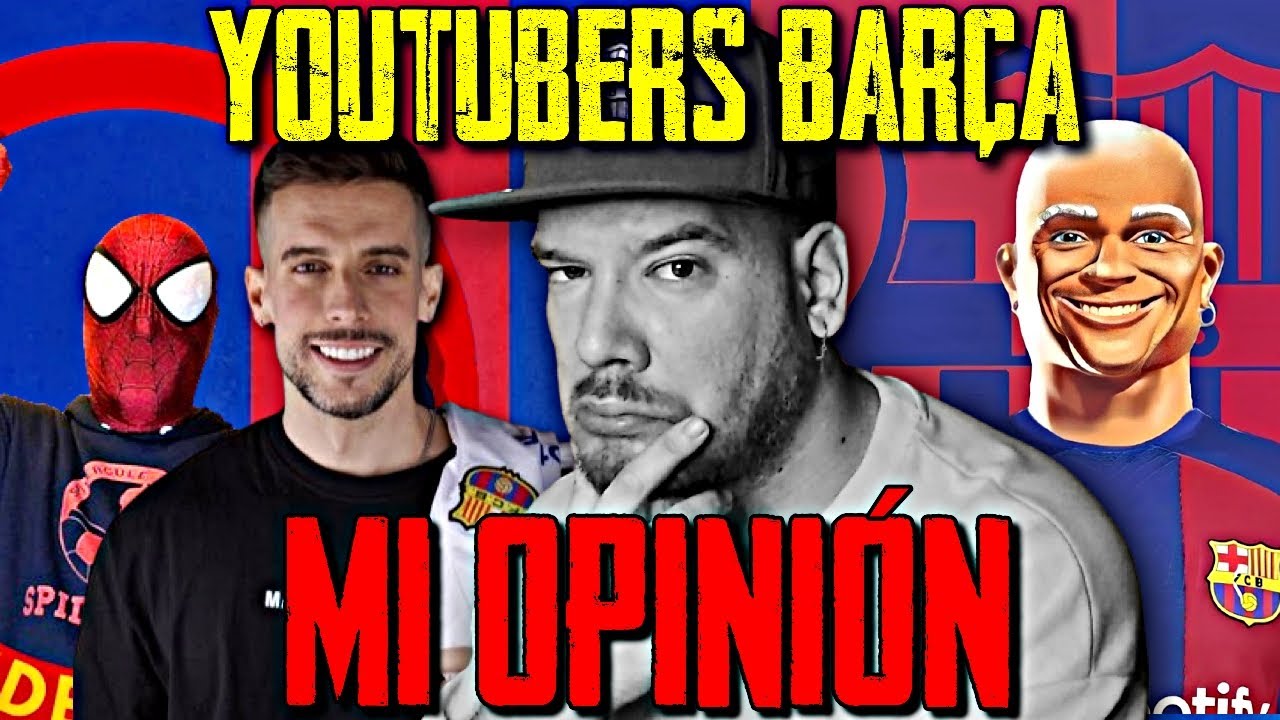 🔥 MI OPINIÓN SOBRE MISTER SEITÁN, SPIDERCULE, MÁS QUE PELOTAS, MANCUER: LOS YOUTUBERS DEL BARÇA