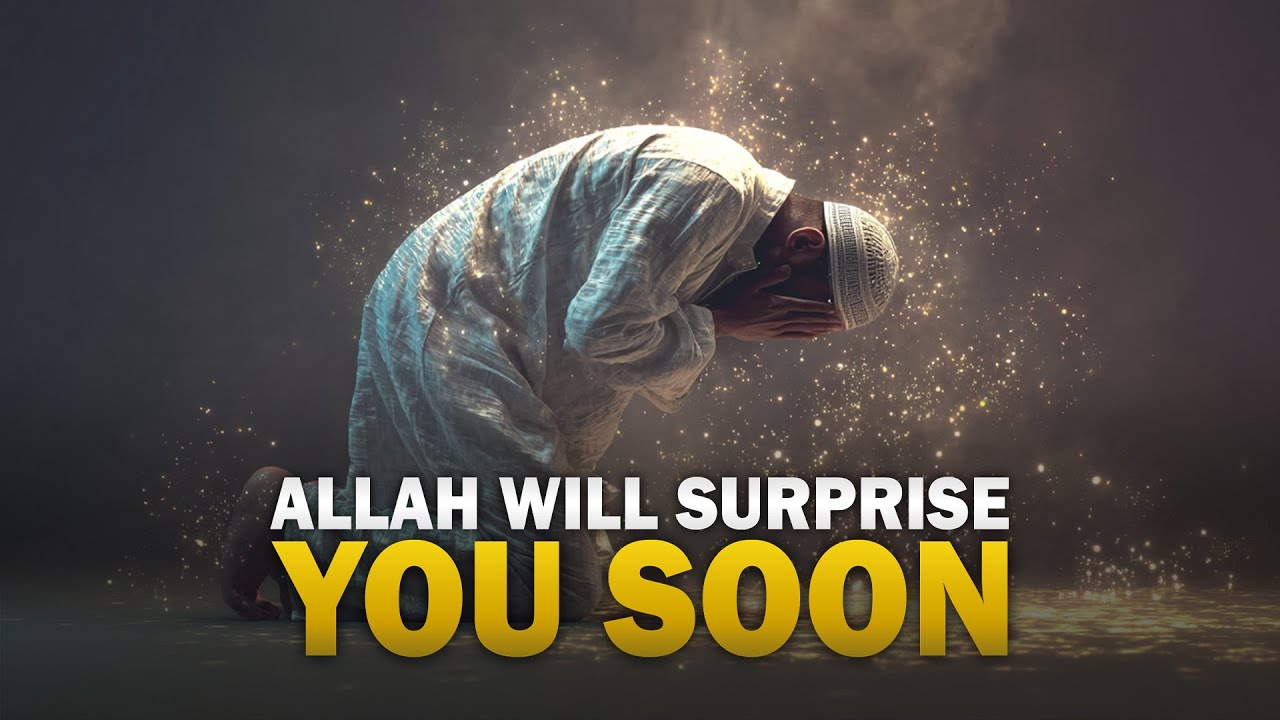 YOU WILL BE SURPRISED BY ALLAH SOON