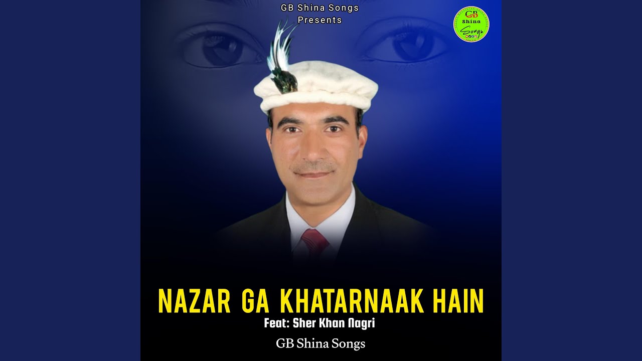 Nazar Ga Khatarnaak (Shina Song) (feat. Sher Khan Nagri)