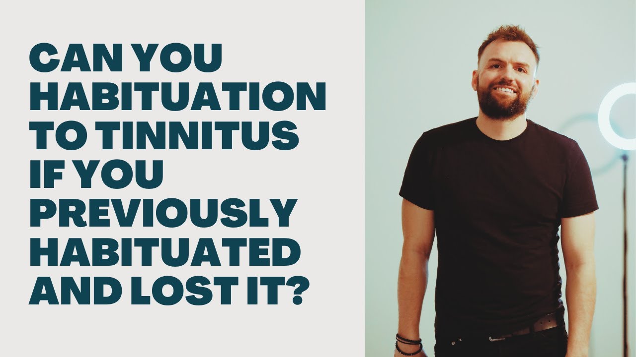 Can You Habituation To Tinnitus If You Previously Habituated And Lost It?