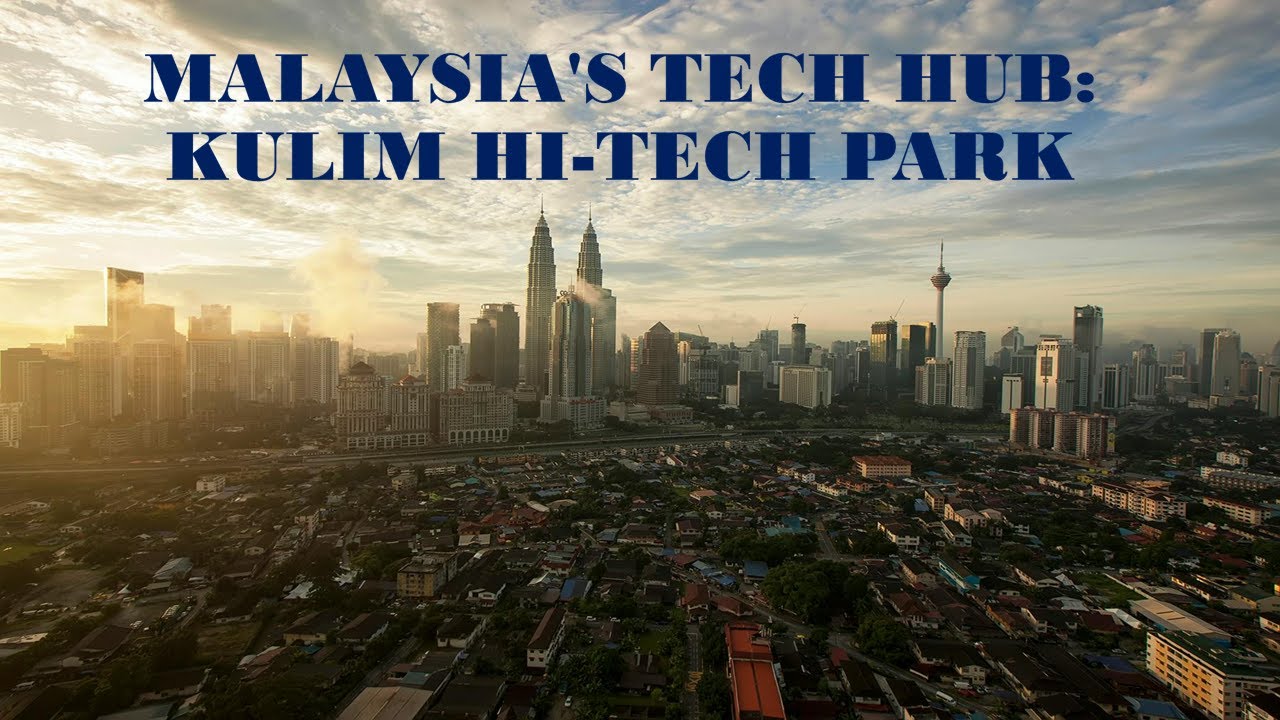 Malaysia's Tech Hub: Kulim Hi-Tech Park
