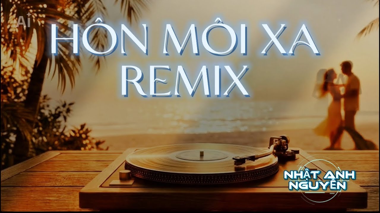 HÔN MÔI XA ( ĐAN TRƯỜNG ) COVER REMIX NHẬT ANH NGUYỄN- LATIN HOUSE - KÝ ỨC 8x-9x 