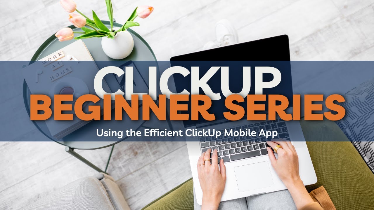 Beginner ClickUp Series: Using the Efficient ClickUp Mobile App