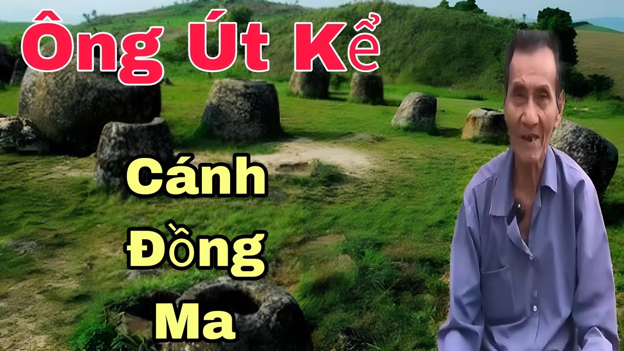 Ông út kể chuyện Cánh Đồng Ma...