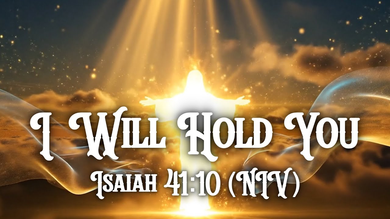 Я буду держать тебя. Исаия 41:10 (NIV)