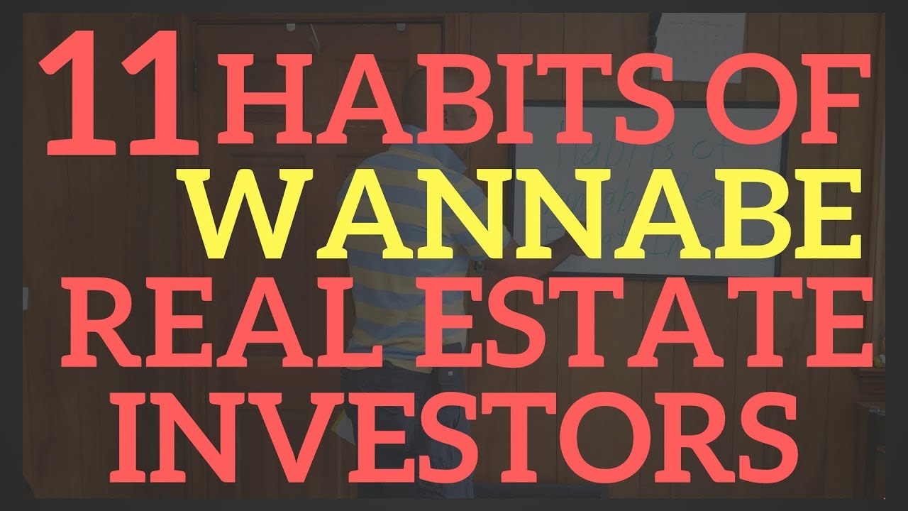 11 Habits of Wannabe Real Estate Investors-beginners-newbies