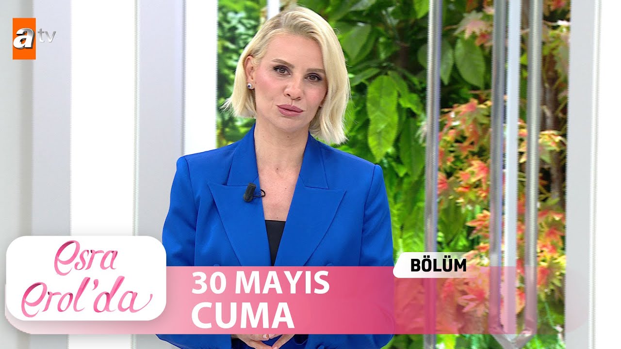 Esra Erol'da 30 Mayıs 2025 | Tek Parça