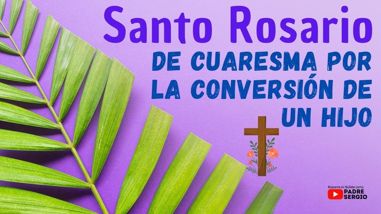 Santo Rosario de CUARESMA por la CONVERSIÓN DE UN HIJO