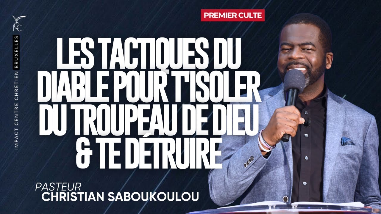 CULTE 1: LES TACTIQUES DU DIABLE POUR T'ISOLER DU TROUPEAU DE DIEU & TE DÉTRUIRE - Ps C. SABOUKOULOU