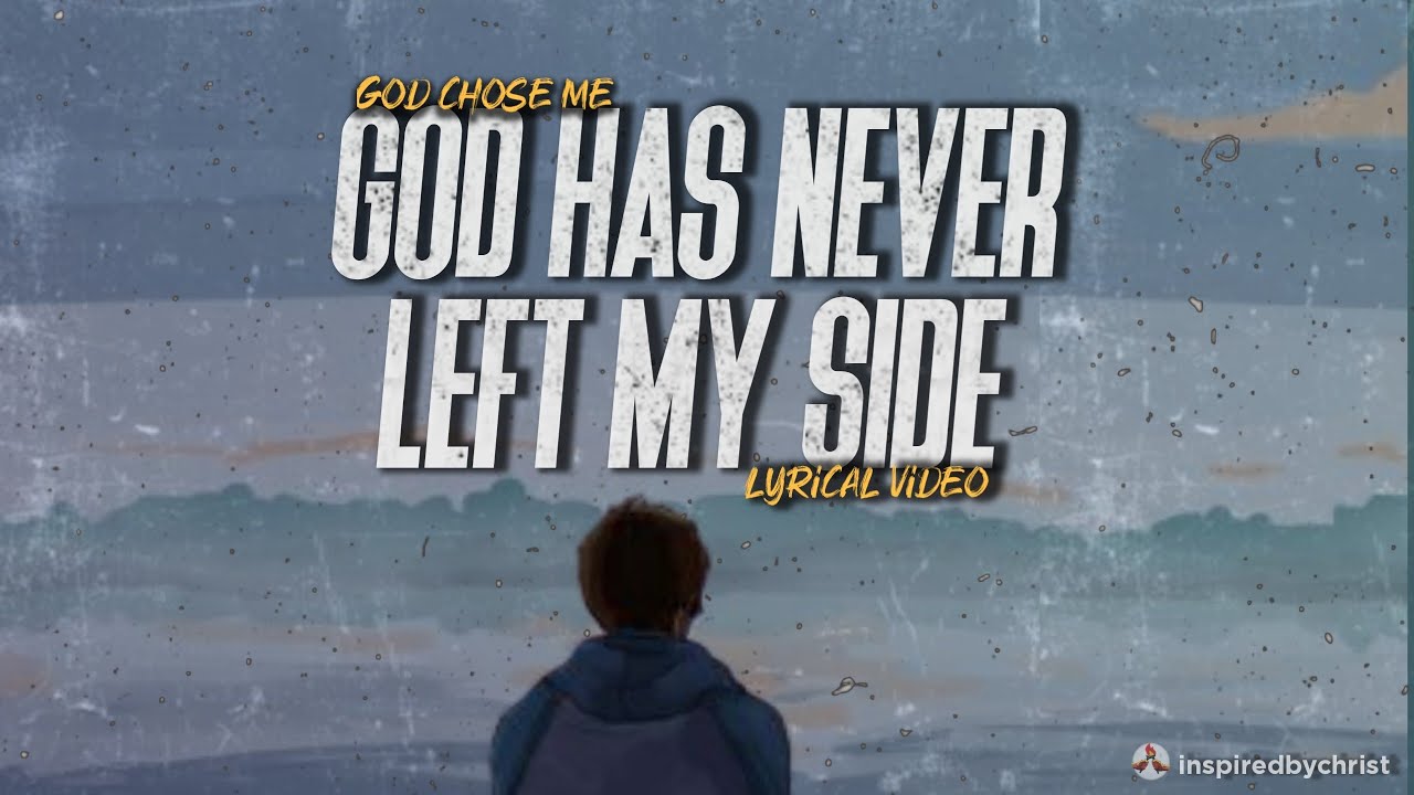 God has never left my side | God chose me from an ocean of crowds lyrical song |