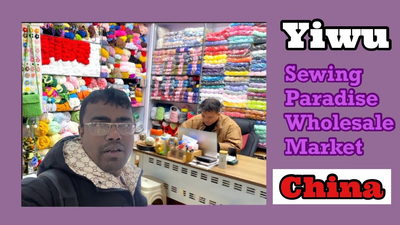 "Exploring Craftsmanship: Inside Yiwu's Wholesale Sewing Market"