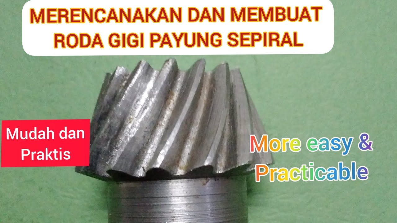 PERENCANAAN DAN PEMBUATAN RODA GIGI PAYUNG SPIRAL / PLANNING AND MAKING HELICAL BEVEL GEAR
