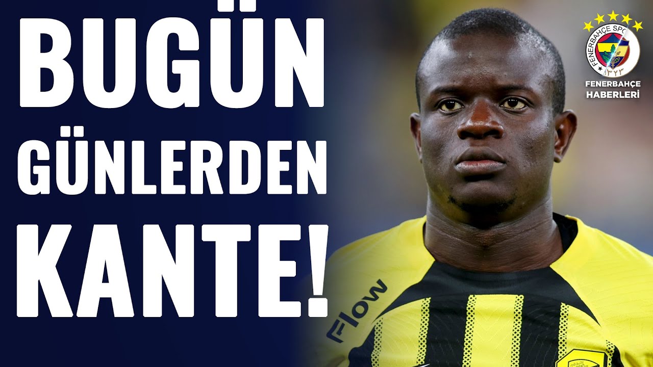 Fenerbahçe'de Bugün Günlerden Kante! Avrupa'dan Sonra Tüm Dikkatler Kante'de!