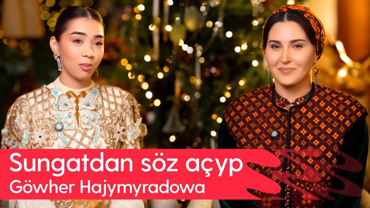 Sungatdan soz achyp - Gowher Hajymyradowa | 2025