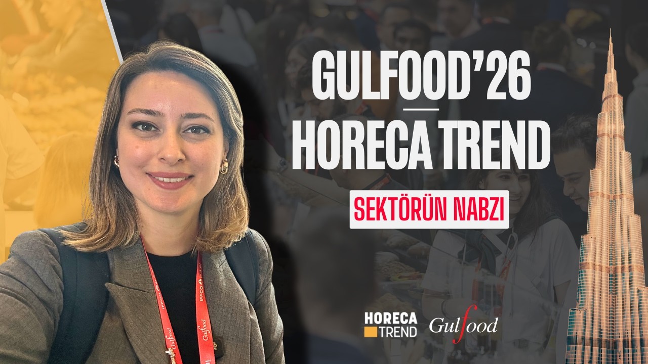 Gulfood 2026 Özel | HORECA TREND Dubai’den Sektörün Nabzını Tutuyor