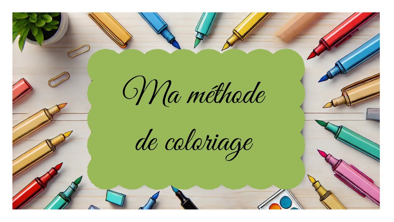 Ma méthode de coloriage !