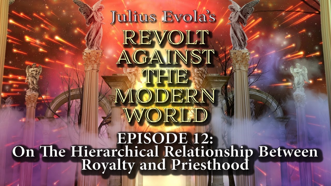 Revolt Against the Modern World - Episode 12:  On The Hierarchical Relationship Between...