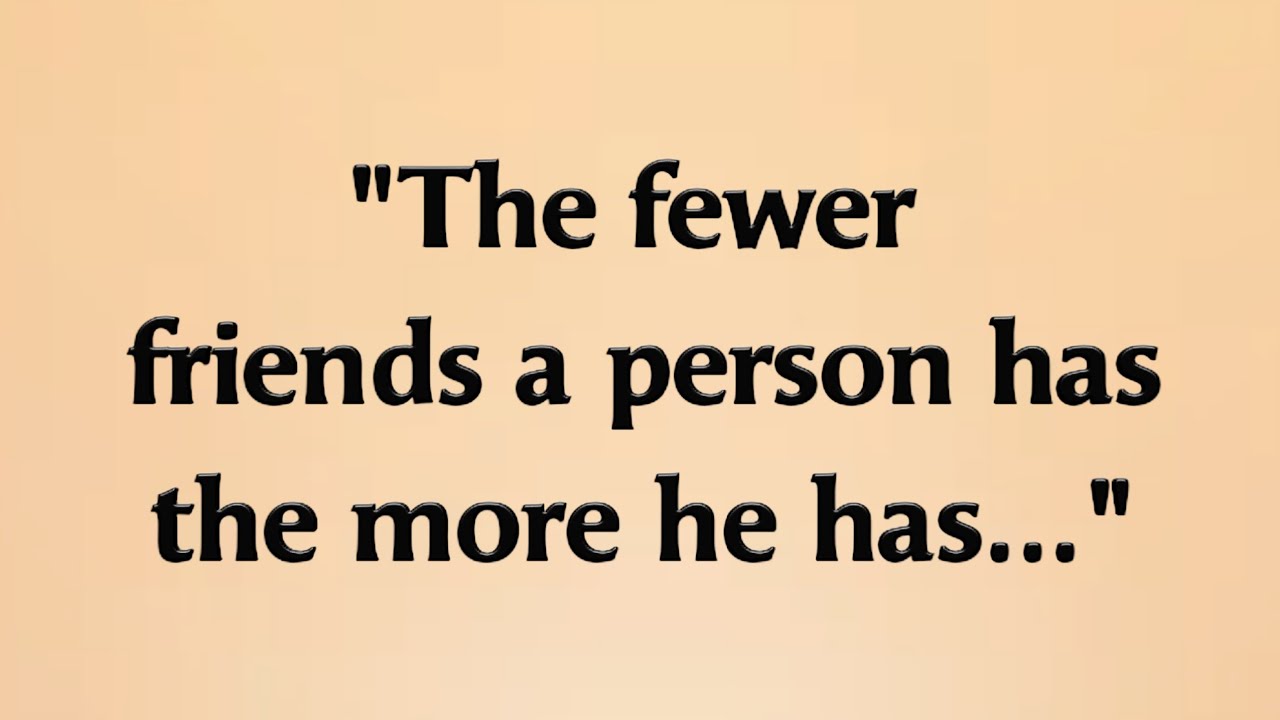 The fewer friends a person has the more he has...!! @Psychology Says