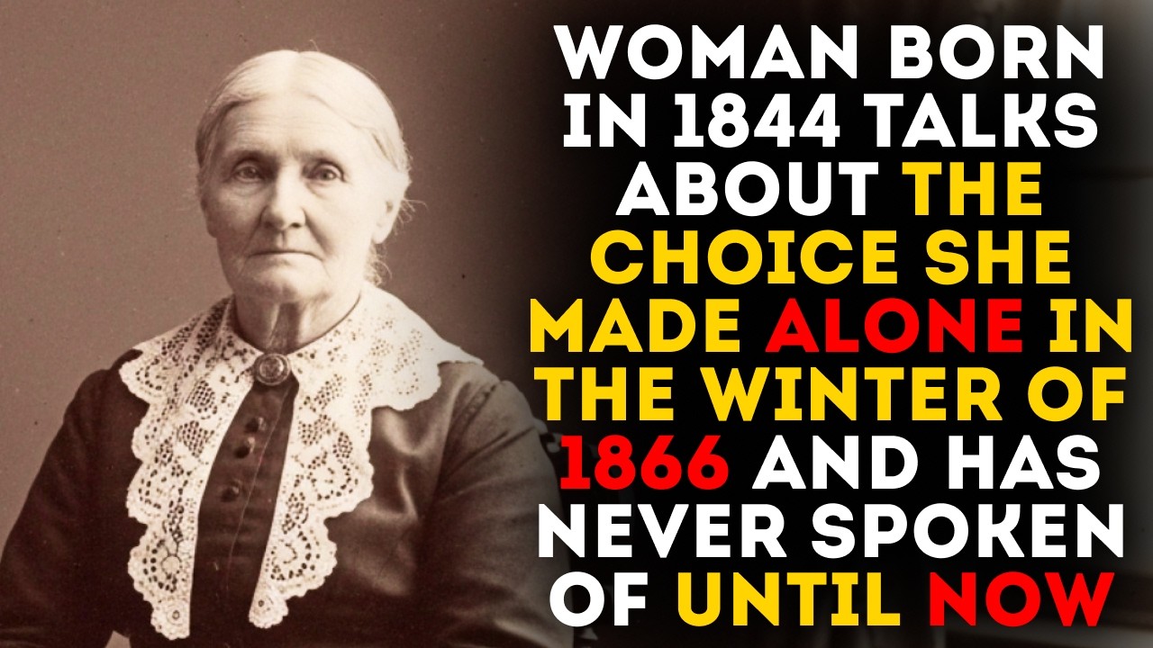 Woman Born in 1844 Talks About the Choice She Made Alone in the Winter of 1866 and Has Never Spoken