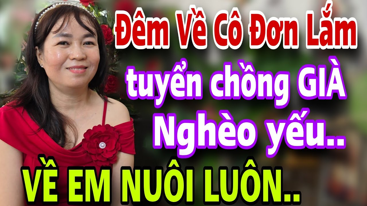 Đêm Về Cô Đơn Lắm Tuyển Chồng Nghèo Già Yếu Về Em Nuôi Luôn
