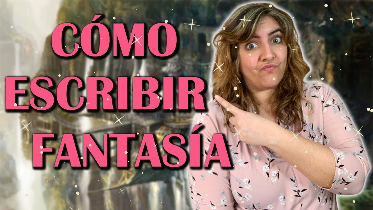 CÓMO ESCRIBIR UNA HISTORIA DE FANTASÍA | Introducción al género fantástico