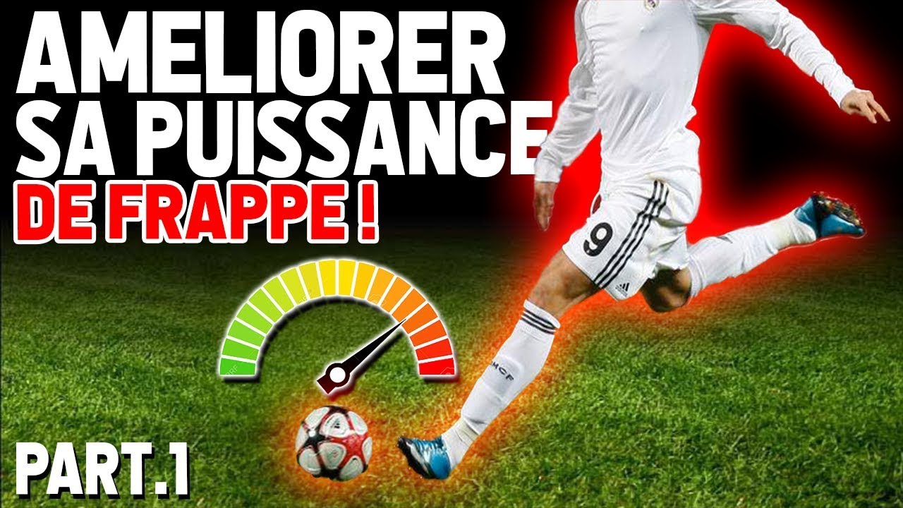 AVOIR UNE GROSSE FRAPPE AU FOOT ! | 6 CONSEILS