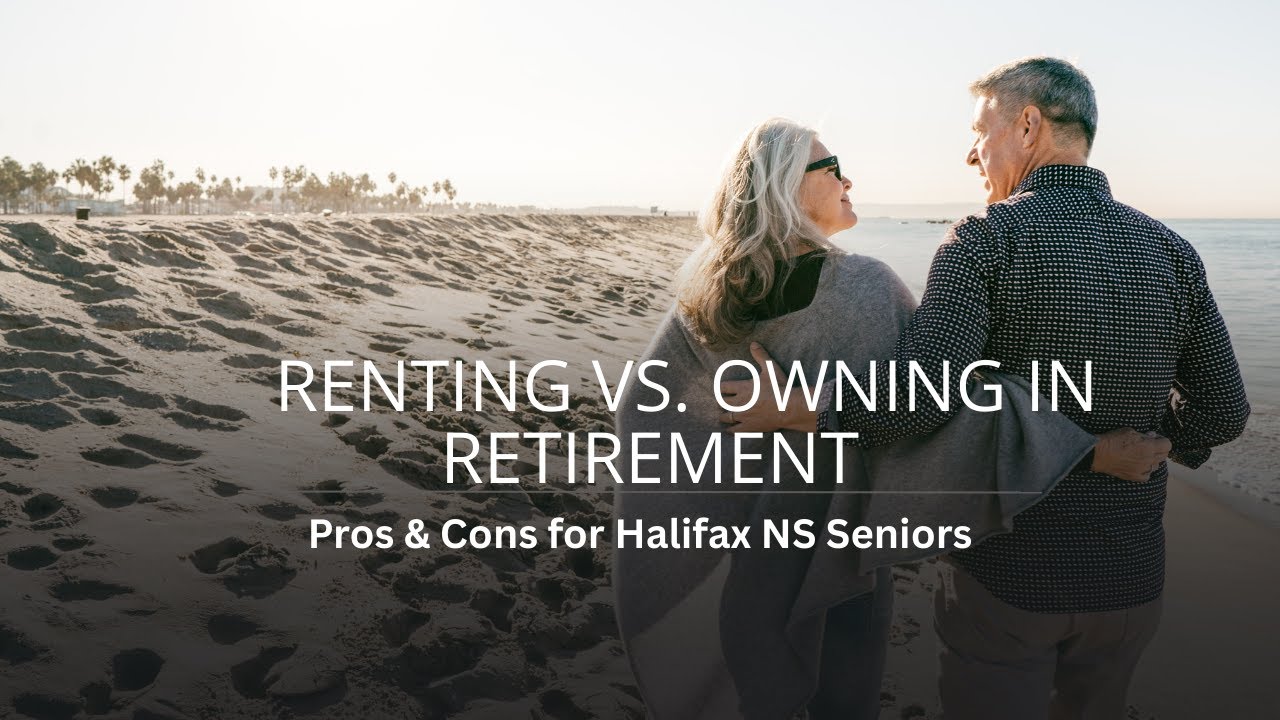 Renting vs. Owning in Retirement | Pros & Cons for Halifax NS Seniors