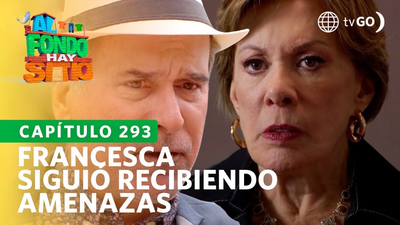 Al Fondo hay Sitio 10: Francesca siguió recibiendo amenazas cada vez más fuertes (Capítulo n° 293)