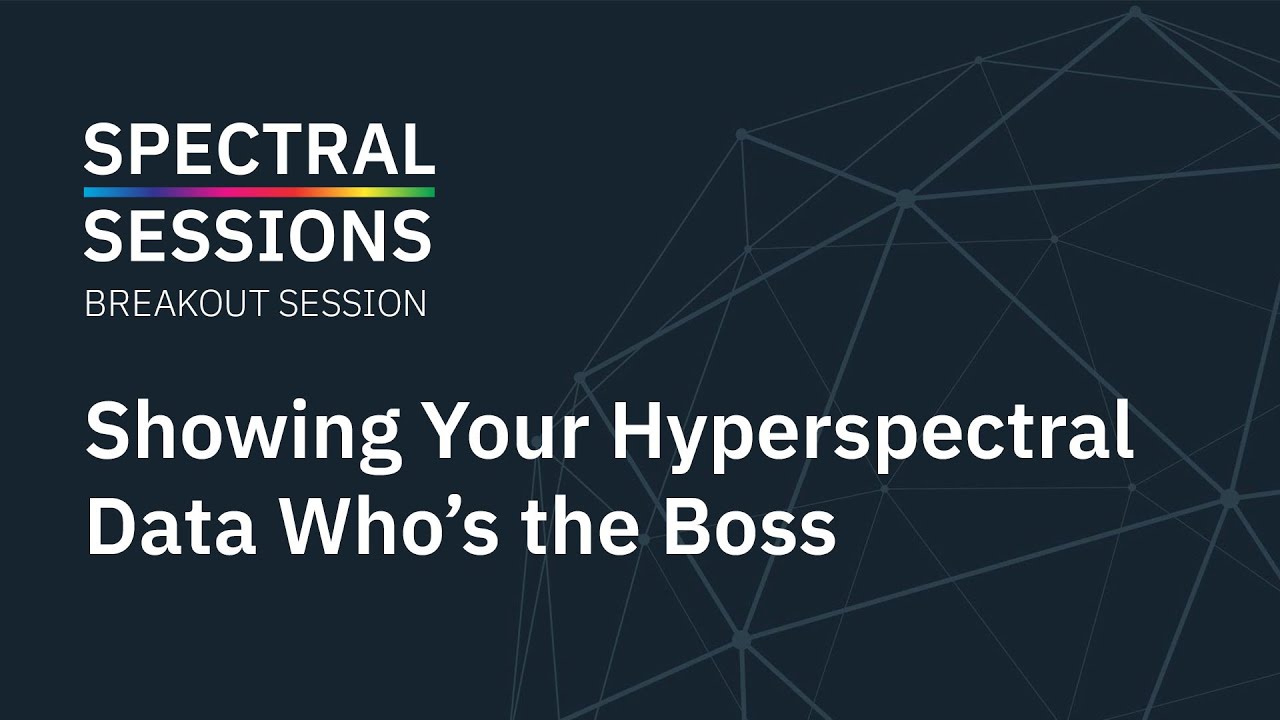Showing Your Hyperspectral Data Who’s the Boss | Breakout Spectral Session