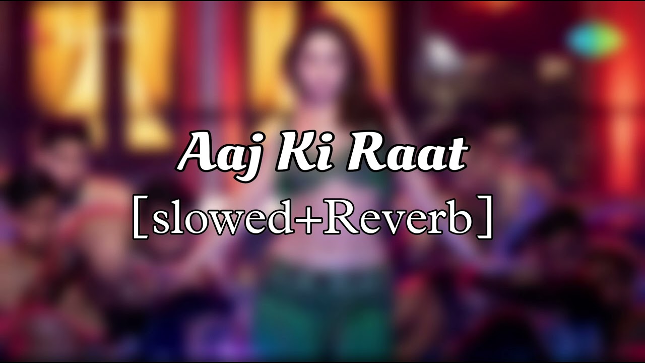 Aaj Ki Raat Stree 2 [Slowed+Reverb]