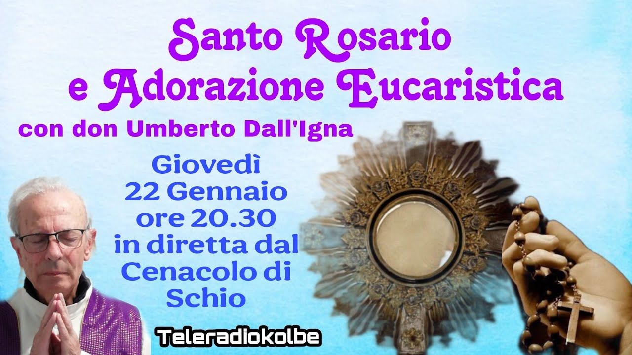 S. Rosario e Adorazione Eucaristica con Don Umberto in diretta dal Cenacolo ore 20.30 [22/01/2026]