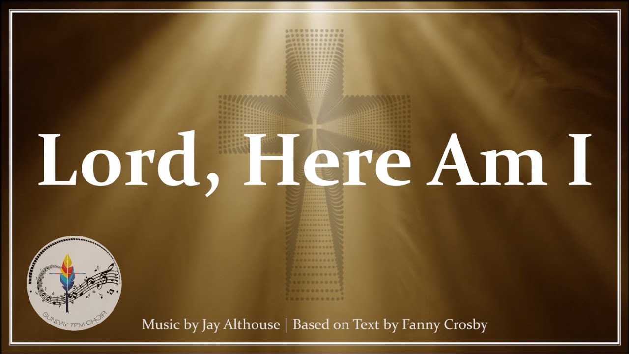 Lord, Here Am I | J. Althouse | Christian Hymn of Service | Choir, Piano w/Lyrics | Sunday 7pm Choir