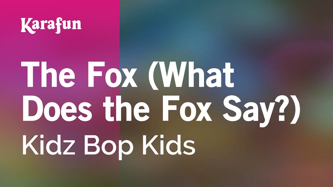 The Fox (What Does the Fox Say?) - Kidz Bop Kids | Karaoke Version | KaraFun