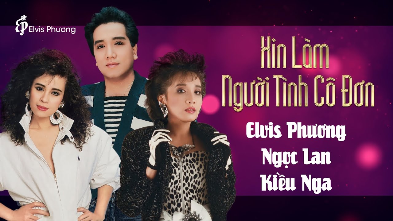 Xin Làm Người Tình Cô Đơn (Tuyển Tập) | Elvis Phương, Ngọc Lan, Kiều Nga | Nhạc Hải Ngoại Xưa