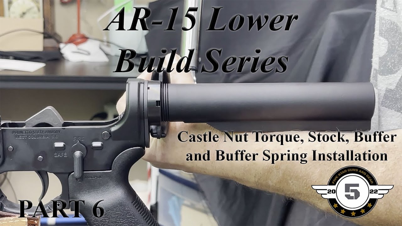 AR 15 Lower Assembly Video Series Part 6 Buffer Spring Castle Nut Torque to Spec and Stock Installat