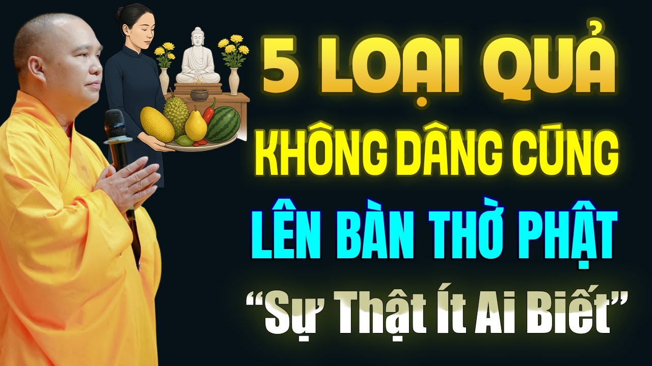 5 LOẠI QUẢ Kh&ocirc;ng D&acirc;ng C&uacute;ng L&Ecirc;N B&Agrave;N THỜ PHẬT Sự Thật &Iacute;t Người Biết | TT. Th&iacute;ch Đạo Thịnh